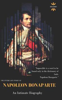 Napoleon Bonaparte: An Intimate Biography. The Entire Life Story. Biography, Facts & Quotes - Book  of the Great Biographies