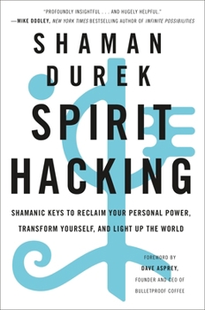 Paperback Spirit Hacking: Shamanic Keys to Reclaim Your Personal Power, Transform Yourself, and Light Up the World Book