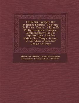 Paperback Collection Compl Te Des M Moires Relatifs L'Histoire de France, Depuis Le R Gne de Philippe-Auguste, Jusqu'au Commencement Du Dix-Septi Me Si Cle: Ave [French] Book