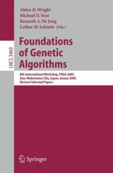 Foundations of Genetic Algorithms: 8th International Workshop, FOGA 2005, Aizu-Wakamatsu City, Japan, January 5-9, 2005, Revised Selected Papers (Lecture Notes in Computer Science)