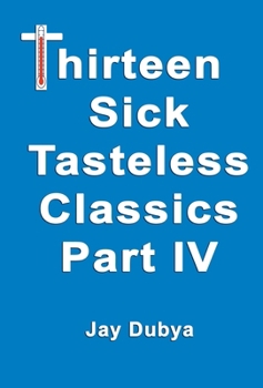 Hardcover Thirteen Sick Tasteless Classics, Part IV Book