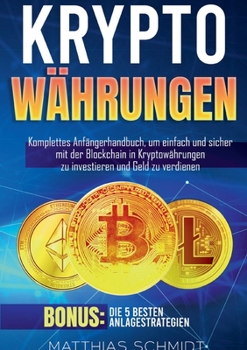 Paperback Kryptowährungen: Komplettes Anfängerhandbuch, um einfach und sicher mit der Blockchain in Kryptowährungen zu investieren und Geld zu ve [German] Book