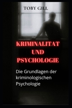 Kriminalitat und Psychologie: Die Grundlagen der Kriminologischen Psychologie