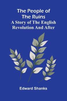 The People Of The Ruins: A Story Of The English Revolution And After