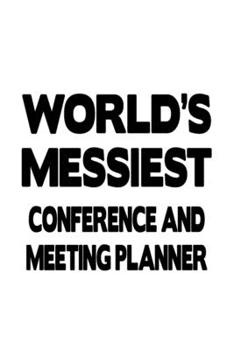 World's Messiest Conference And Meeting Planner: Personal Conference And Meeting Planner Notebook, Journal Gift, Diary, Doodle Gift or Notebook | 6 x 9 Compact Size- 109 Blank Lined Pages