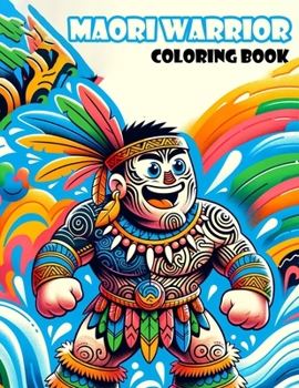 Maori Warrior Coloring Book: Embark on an Adventure through the Mythical Lands and Brave Warriors of Maori Culture, Where Each Page Holds the Promi