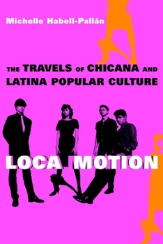 Hardcover Loca Motion: The Travels of Chicana and Latina Popular Culture Book