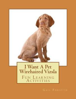 I Want a Pet Wirehaired Vizsla: Fun Learning Activities