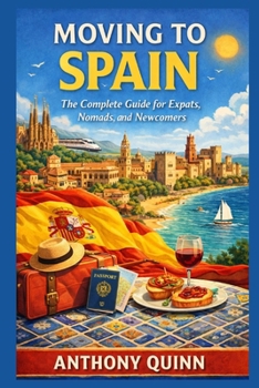 Paperback Moving to Spain: The Complete Guide for Expats, Nomads, and Newcomers Book