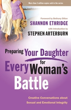 Paperback Preparing Your Daughter for Every Woman's Battle: Creative Conversations About Sexual and Emotional Integrity Book