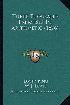 Paperback Three Thousand Exercises In Arithmetic (1876) Book