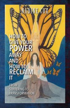 Paperback How To Give Your Power Away and How To Reclaim It: From Suffering To Transformation Book