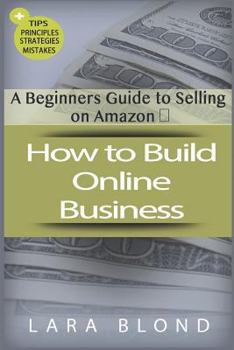 Paperback How to Build Online Business: A Beginners Guide to Selling on Amazon Book