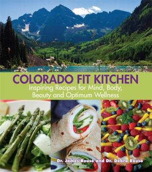 Paperback Colorado Fit Kitchen: Inspiring Recipes for Mind, Body, Beauty and Optimum Wellness Book