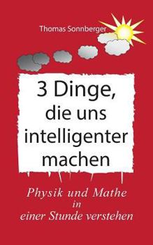 Paperback 3 Dinge, die uns intelligenter machen: Physik, Mathe, Selbstbewusstsein zuerst, Rapid learning [German] Book