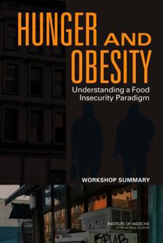 Hunger and Obesity: Understanding a Food Insecurity Paradigm: Workshop Summary