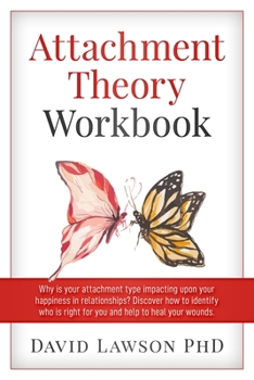 Paperback Attachment Theory Workbook: Why is your attachment type impacting upon your happiness in relationships? Discover how to identify who is right for Book