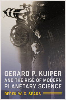 Hardcover Gerard P. Kuiper and the Rise of Modern Planetary Science Book