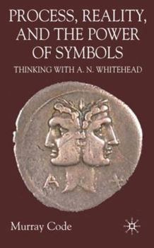Hardcover Process, Reality, and the Power of Symbols: Thinking with A.N. Whitehead Book
