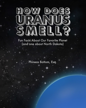 Paperback How Does Uranus Smell?: Fun Facts About Our Favorite Planet (and one about North Dakota) Book