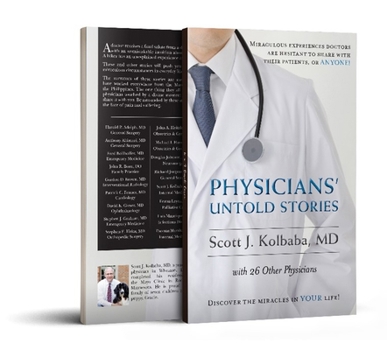 Paperback Physicians' Untold Stories: Miraculous experiences doctors are hesitant to share with their patients, or ANYONE! Book