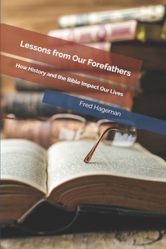 Paperback Lessons from Our Forefathers: How History and the Bible Impact Our Lives Book