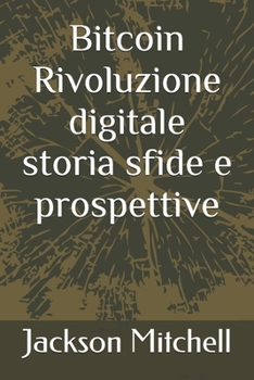 Bitcoin Rivoluzione digitale storia sfide e prospettive (Italian Edition)