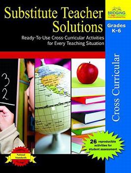 Paperback Substitute Teacher Solutions, Grades K-6: Ready-To-Use Cross-Curricular Activities for Every Teaching Situation Book