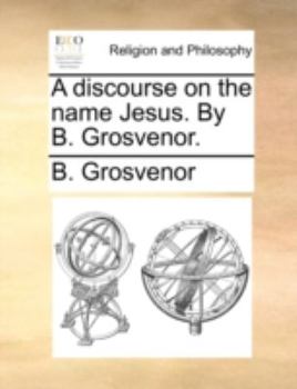 Paperback A discourse on the name Jesus. By B. Grosvenor. Book