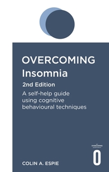 Paperback Overcoming Insomnia 2nd Edition: A Self-Help Guide Using Cognitive Behavioural Techniques Book