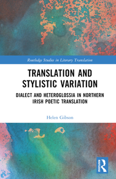 Hardcover Translation and Stylistic Variation: Dialect and Heteroglossia in Northern Irish Poetic Translation Book