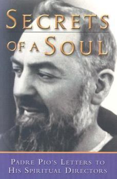 Paperback Secrets of a Soul: Padre Pio's Letters to His Spiritual Director Book