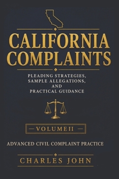 California Complaints Volume II: Advanced Civil Complaint Practice (California Civil Litigation)