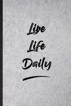 Paperback Live Life Daily: Funny Positive Motivation Lined Notebook/ Blank Journal For Support Faith Belief, Inspirational Saying Unique Special Book