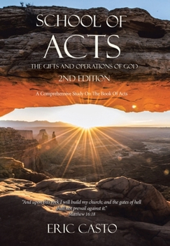 School of Acts The Gifts and Operations of God 2nd Edition: A Comprehensive Study On The Book Of Acts