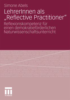 Lehrerinnen ALS Reflective Practitioner: Reflexionskompetenz Fur Einen Demokratieforderlichen Naturwissenschaftsunterricht