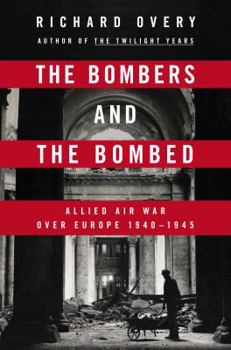 Hardcover The Bombers and the Bombed: Allied Air War Over Europe, 1940-1945 Book