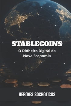 Stablecoins: O Dinheiro Digital da Nova Economia (Blockchain, Criptoeconomia e o Futuro das Estruturas Digitais) (Portuguese Edition)