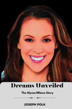 Paperback Dreams Unveiled: The Alyssa Milano Story Book