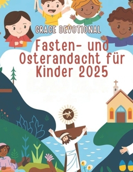 Paperback Fasten- und Osterandacht für Kinder 2025: Ein täglicher Leitfaden zur Stärkung des Glaubens, zur Erkundung der wahren Bedeutung von Ostern und zur Ent [German] Book