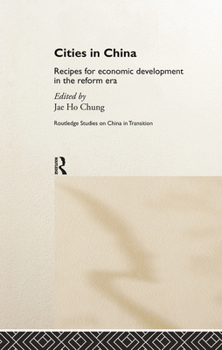 Cities in China: Recipes for Economic Development in the Reform Era (Routledge Studies--China in Transition, 7.)