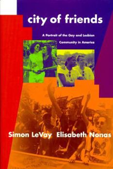 Hardcover City of Friends: A Protrait of the Gay and Lesbian Community in America Book