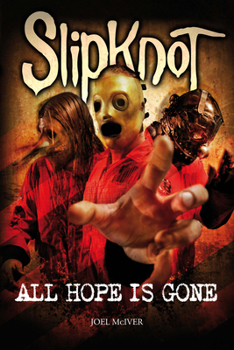 Paperback Slipknot: All Hope Is Gone: Joel McIver (Born 1971) Is a British Author. the Best-Known of His 21 Books to Date Is the Bestselling Justice for All: Th Book
