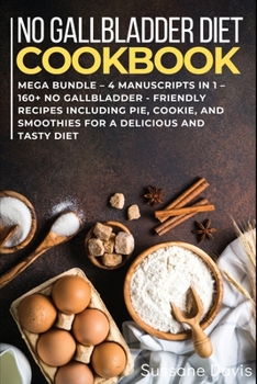 Paperback No Gallbladder Diet: MEGA BUNDLE - 5 Manuscripts in 1 - 200+ Recipes designed for a delicious and tasty No Gallbladder diet Book