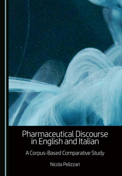 Hardcover Pharmaceutical Discourse in English and Italian: A Corpus-Based Comparative Study Book