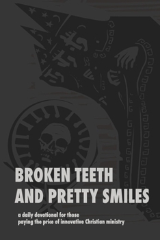 Paperback Broken Teeth and Pretty Smiles: a daily devotional for those paying the price of innovative Christian ministry Book