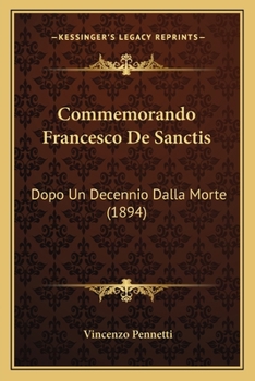 Paperback Commemorando Francesco De Sanctis: Dopo Un Decennio Dalla Morte (1894) [Italian] Book