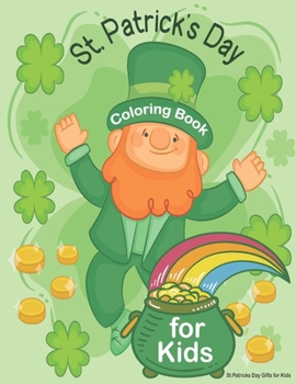 St. Patrick's Day Coloring Book for Kids: St Patricks Day Gifts for Kids: Fun St. Patrick's Day Activity Book for Kids, St Patricks Day Books for Kids, with Leprechaun, Shamrock, Clovers