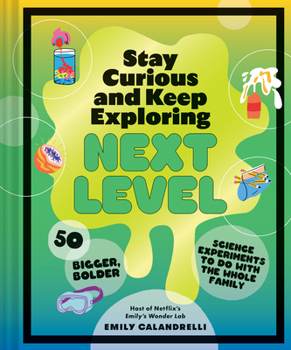 Hardcover Stay Curious and Keep Exploring: Next Level: 50 Bigger, Bolder Science Experiments to Do with the Whole Family Book