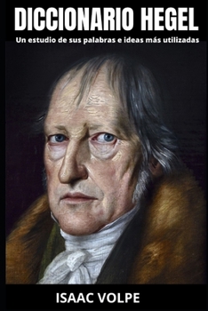 Paperback DICCIONARIO HEGEL. Un estudio de sus palabras e ideas más utilizadas: Descubre el intrincado tapiz de términos e ideas de Georg Hegel que moldearon un [Spanish] Book